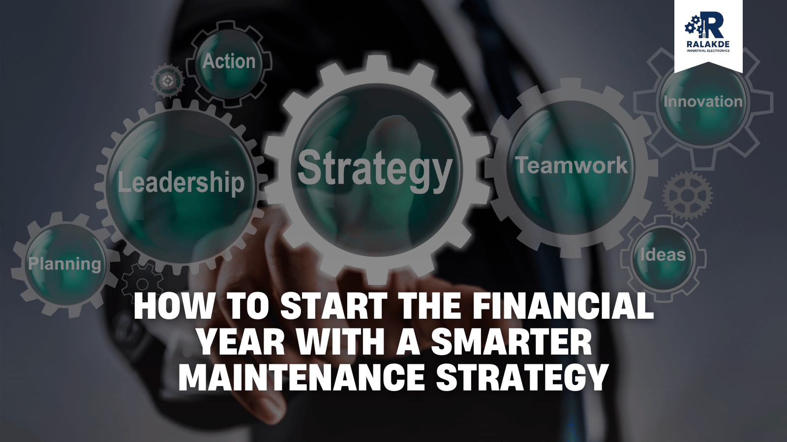 How to Start the Financial Year with a Smarter Maintenance Strategy