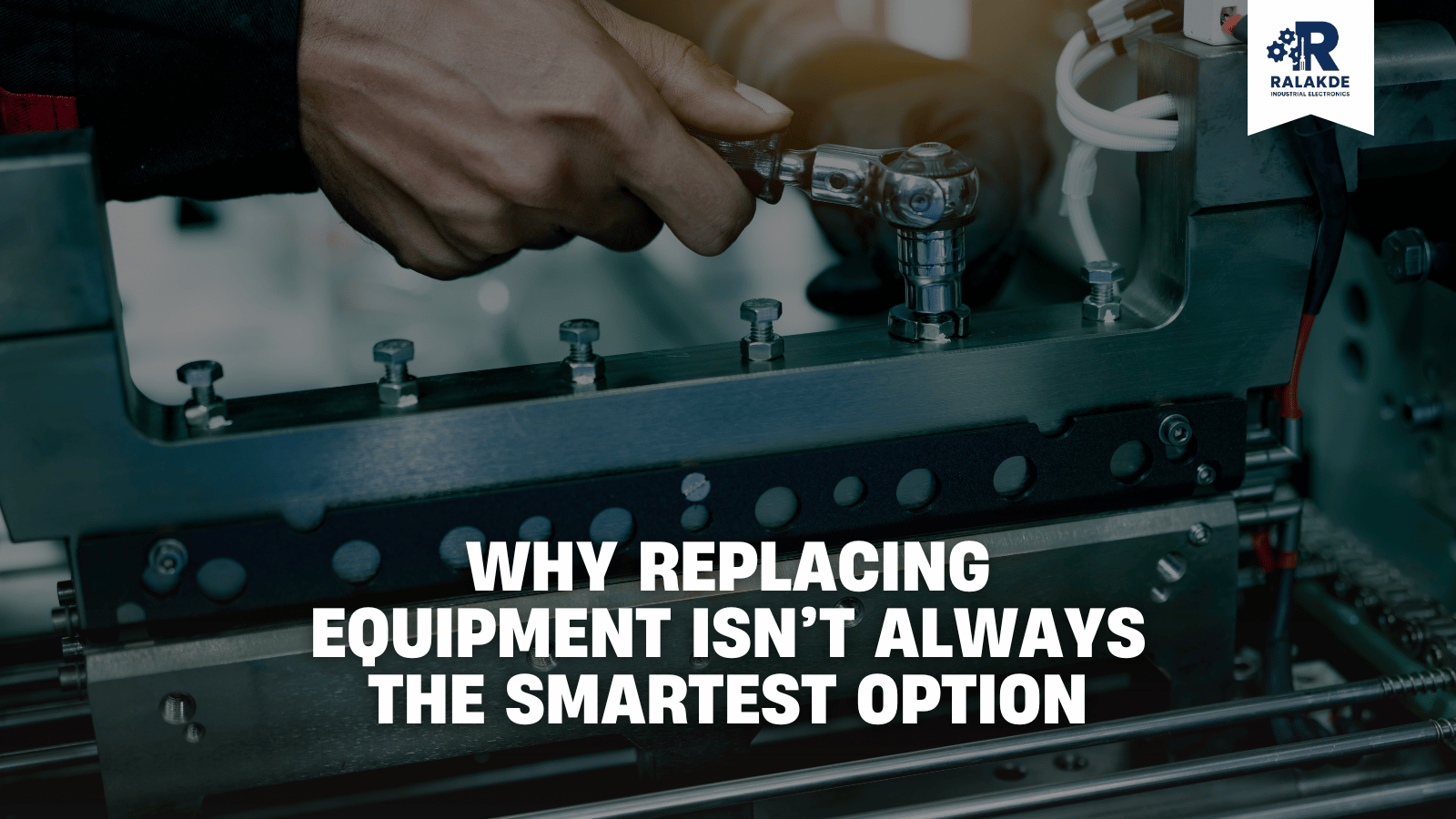 Why Replacing Equipment Isn’t Always the Smartest Option