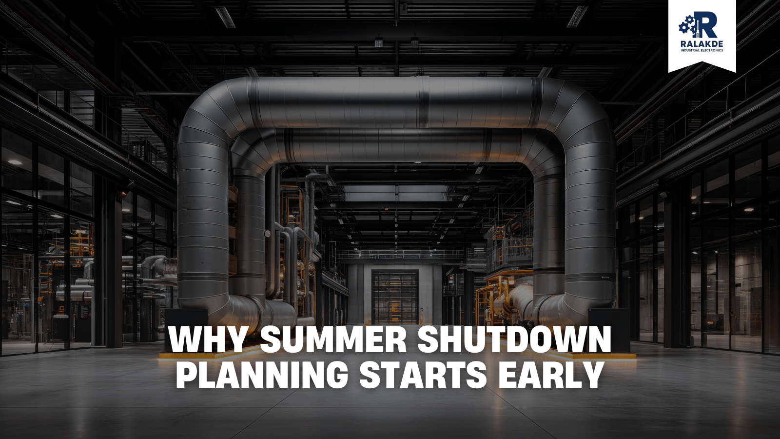 Why Summer Shutdown Planning Starts Early